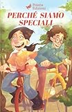 Perché Siamo Speciali: Una Storia Motivazionale per dare Forza ai Talenti Inesplorati dei tuoi Figli e Trasmettergli Autostima, Coraggio e Fiducia in Sé Stessi – Prime Letture dai 5 ai 13 anni