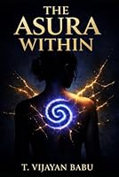 THE ASURA WITHIN: When the gods choose you, it is not always a blessing B0GQZC77DP Book Cover