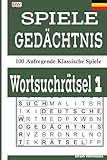 SPIELE GEDÄCHTNIS WORTSUCHRÄTSEL 1: 100 Aufregende Klassische Spiele (German Edition)