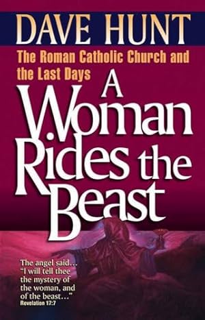A Woman Rides the Beast: The Roman Catholic Church and the Last Days