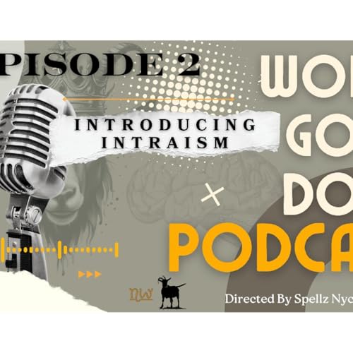 Introducing Intraism | Woke Goat Dope Podcast Ep. 2