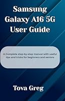 Samsung Galaxy A16 5G User Guide: A Complete step-by-step manual with useful tips and tricks for beginners and seniors B0F5NNT4T4 Book Cover
