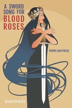 Paperback A Sword Song For Blood Roses: Poems and Prose Book
