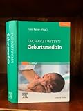 Facharztwissen Geburtsmedizin (MONOGRAPHIE - Fachbuch - Urban & Fischer-Verlag)