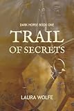 Trail of Secrets: Dark Horse, Book One