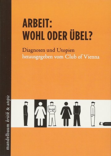 Arbeit: Wohl oder Übel?: Diagnosen und Utopien