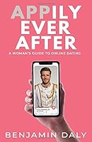 Appily Ever After: A Woman's Guide To Online Dating 1697332129 Book Cover