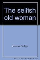 The selfish old woman B0006CFTJO Book Cover