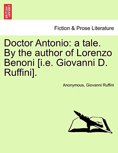 Doctor Antonio: A Tale. by the Author of Lorenzo Benoni [I.E. Giovanni D. Ruffini].