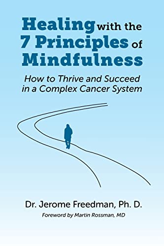 Healing with the Seven Principles of Mindfulness: How to Thrive and Succeed in a Complex Cancer System