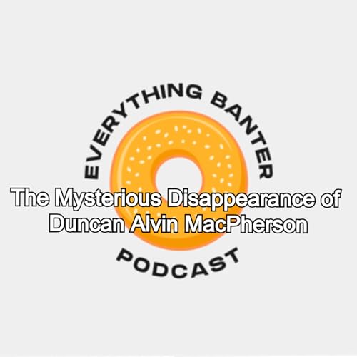 #58 The Mysterious Disappearance of Duncan Alvin MacPherson cover art