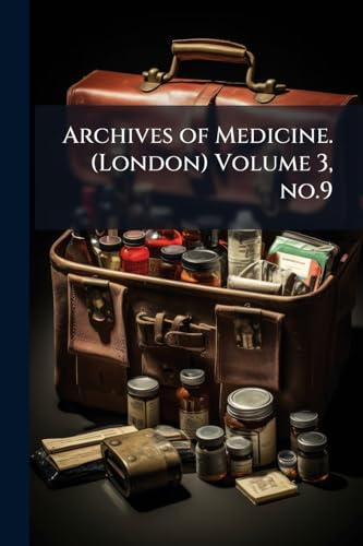 Archives of Medicine. (London) Volume 3, no.9