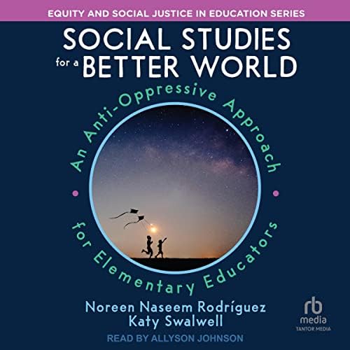 Social Studies for a Better World: An Anti-Oppressive Approach for Elementary Educators Audiobook by Katy Swalwell