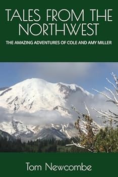 TALES FROM THE NORTHWEST: THE AMAZING ADVENTURES OF COLE AND AMY MILLER
