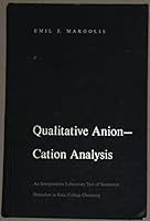 QUALITATIVE ANION-CATION ANALYSIS, AN INTERPRETIVE LABORATORY TEXT OF SEMIMICRO PROCEDURE IN BASIC COLLEGE CHEMISTRY B00KJOJ9LI Book Cover