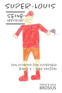 Super-Louis - Seine Abenteuer Band 3: Vom Kitakind zum Superheld: Das Kostüm