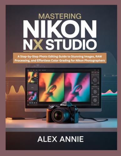 Mastering Nikon NX Studio: A Step-by-Step Photo Editing Guide to