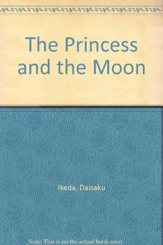 The Princess and the Moon : Ikeda, Daisaku, McCaughrean, Geraldine ...