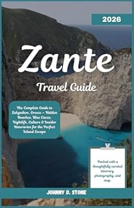 Zante Travel Guide 2026: The Complete Guide to Zakynthos, Greece — Hidden Beaches, Blue Caves, Nightlife, Culture & Insider Itineraries for the Perfect Island Escape