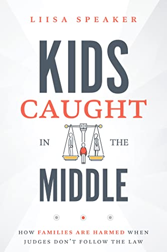 Kids Caught In The Middle: How Families Are Harmed When Judges Don't Follow The Law
