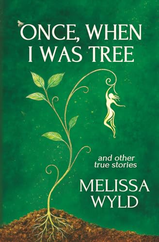 Once, When I Was Tree: A Memoir of Interspecies Communication, Nomadic Living, and Mystical Journeys