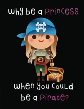 Paperback Why be a Princess when You could be a Pirate Journal: Journal for Girls: 8.5" x 11" Lightly Lined Journal For Girls/ Women/ Tweens Book