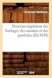  Nouveau régulateur des horloges, des montres et des pendules (Éd.1838)