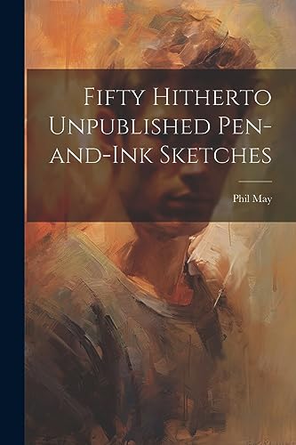Fifty Hitherto Unpublished Pen-and-ink Sketches