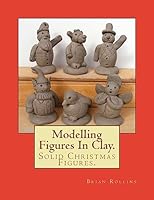 Modelling Figures in Clay.: Solid Christmas Figures. 1508746257 Book Cover