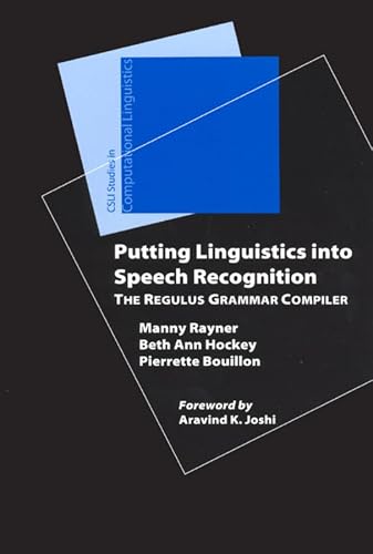 Putting Linguistics into Speech Recognition: The Regulus Grammar Compiler (CSLI Studies in Computational Linguistics)