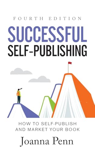 Successful Self-Publishing: How to self-publish and market your book. Fourth Edition. (Creative Business Books for Writers and Authors)