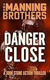 Danger Close: An Action Packed Military Pulp Thriller (A John Stone Action Thriller Book 6)