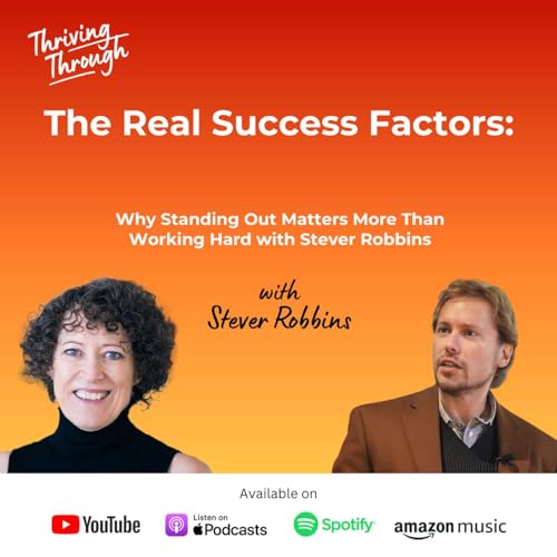 E078 The Real Success Factors: Why Standing Out Matters More Than Working Hard with Stever Robbins