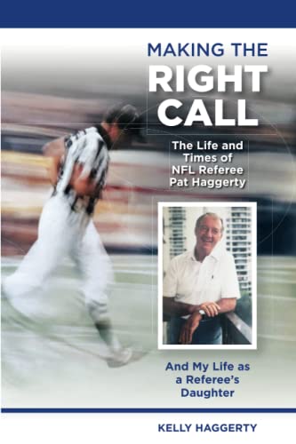 Making The Right Call The Life and Times of NFL Referee Pat Haggerty And My Life as a Referee's...