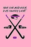 Nur ein Mädchen, das Hockey liebt: Ein niedliches Notizbuch-Tagebuch 6x9 für HOCKEY-Liebhaber und ein bestes lustiges Ideengeschenk für die perfekt ... wie zum Beispiel im Spiel zu gewinnen