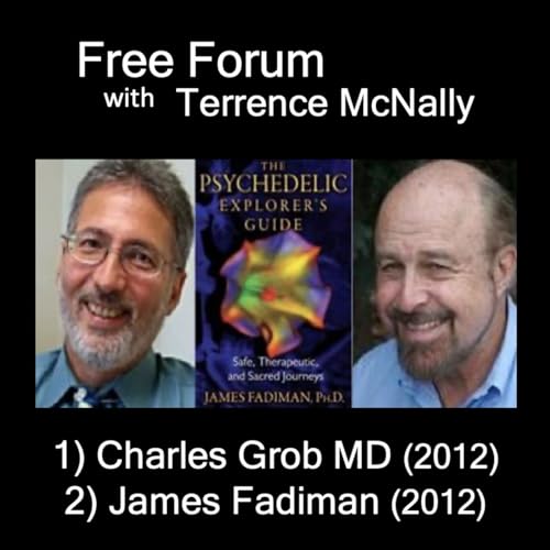 Episode 734: Psychedelics - Research and Exploration - 1) CHARLES GROB MD(2012) 2) JAMES FADIMAN (2012)