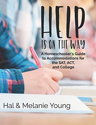 Help is on the Way: A Homeschooler's Guide to Accommodations for the SAT, ACT, and College