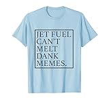Jet Fuel Can't Melt Dank Memes T-Shirt