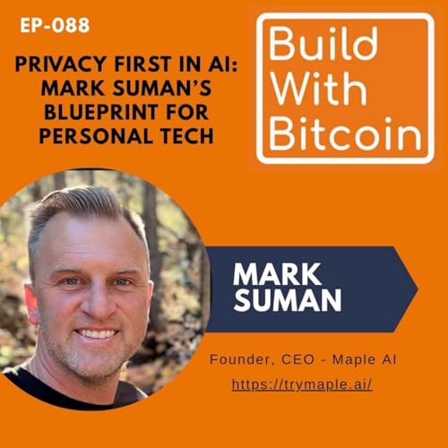 088 - Privacy First in AI: Mark Suman's Blueprint for Personal Tech