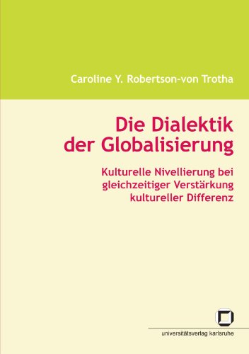 Die Dialektik der Globalisierung : kulturelle Nivellierung bei gleichzeitiger Verstärkung kultureller Differenz