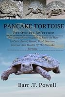 PANCAKE TORTOISE: The Comprehensive guide to know on How to Care, Breed, House, Feed, Nurture, interact And Health Of The Pancake Tortoise B0D9MYNRFZ Book Cover