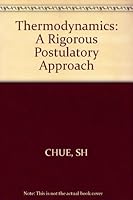 Thermodynamics: A Rigorous Postulatory Approach 0471994553 Book Cover