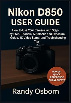 Paperback Nikon D850 User Guide: How to Use Your Camera with Step-by-Step Tutorials, Autofocus and Exposure Guide, 4K Video Setup, and Troubleshooting Tips Book