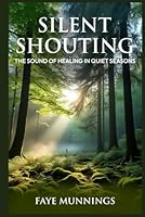 Silent Shouting The Sound of Healing in Quiet Seasons 1965835872 Book Cover