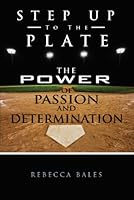 Step Up to the Plate: The Power of Passion and Determination 0983267502 Book Cover