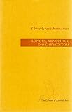 Three Greek Romances by Longus, Xenophon, & Dio Chrysostom: Daphnis and Chloe; An Ephesian Tale; The Hunters of Euboea [Translated by Moses Hadas]