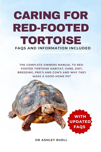 Caring for Red-Footed Tortoise: The Complete Owners Manual to Red-Footed Tortoise Habitat, Care, Die