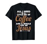 Cute & Funny All I Need Is Coffee & Jesus Gifts