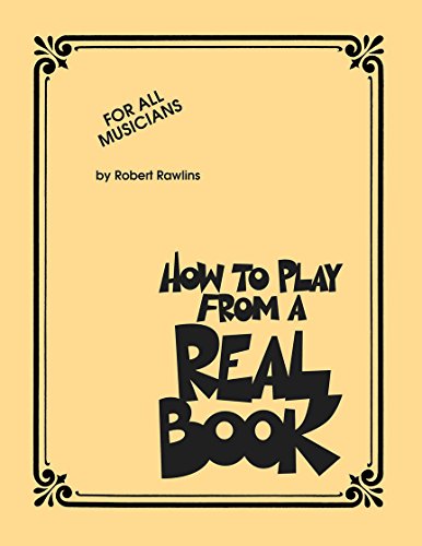 How to Play from a Real Book: For All Musicians By Robert Rawlins | Real Book Guide for All Musicians and Singers | Jazz Improvisation Techniques for Piano and All Instruments | Essential Music Theory Resource