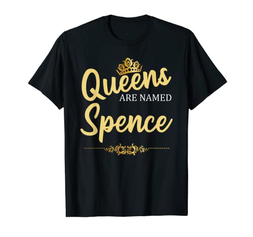 Queens Are Named SPENCE Gift Cognome Funny Birthday Reunion Maglietta